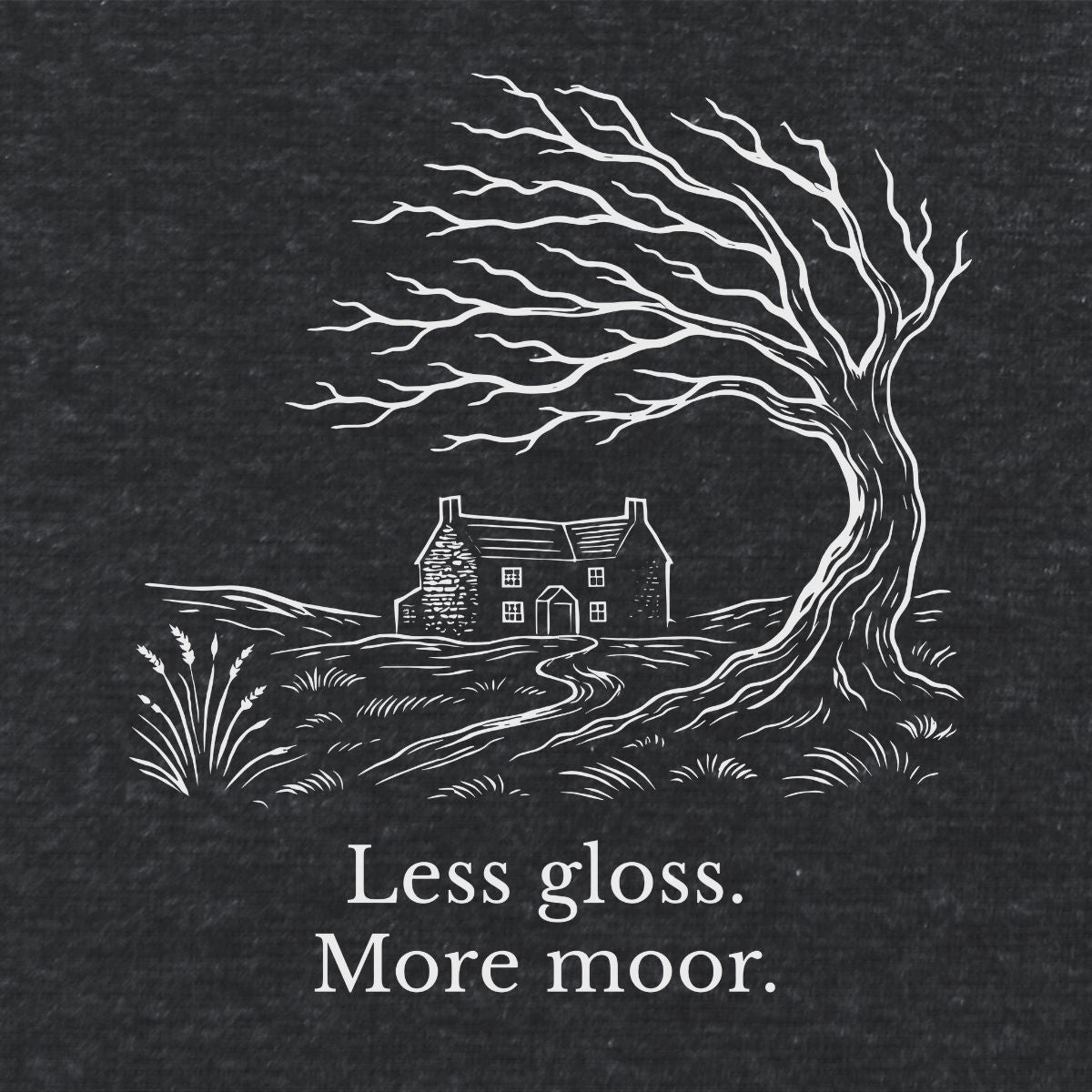 Less gloss.  More moor. Literary T Shirt