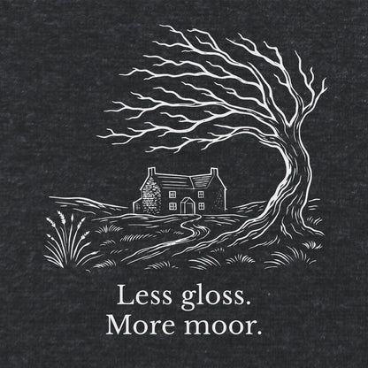 Less gloss.  More moor. Literary T Shirt