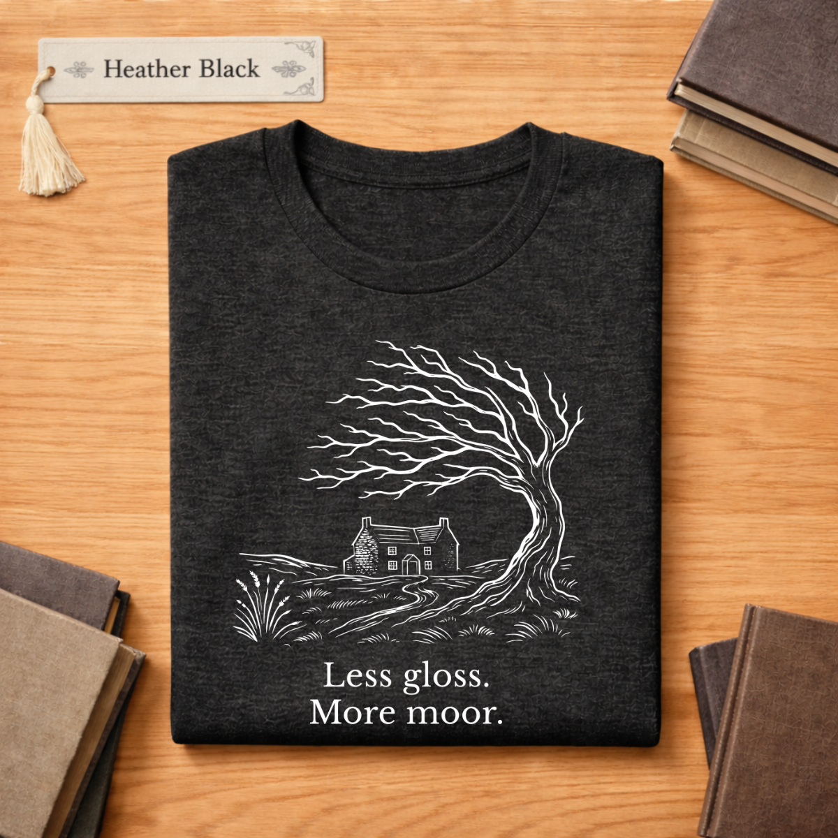 Less gloss.  More moor. Literary T Shirt
