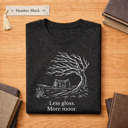 Less gloss.  More moor. Literary T Shirt