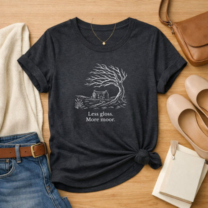 Less gloss.  More moor. Literary T Shirt