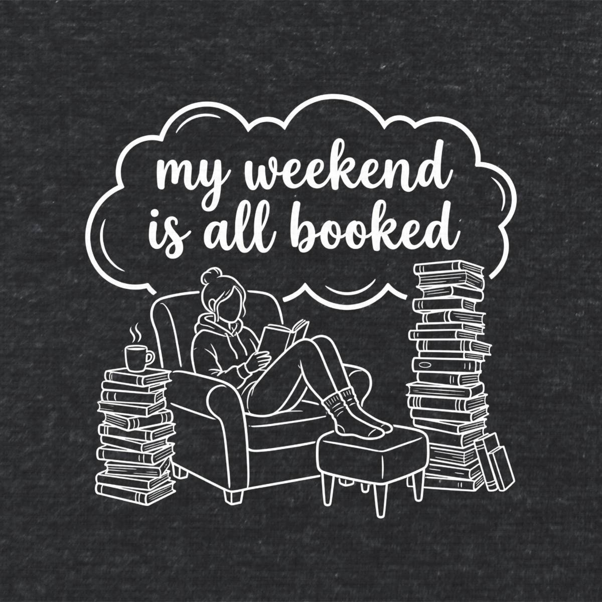 My Weekend Is All Booked Literary T Shirt