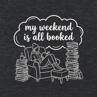 My Weekend Is All Booked Literary T Shirt